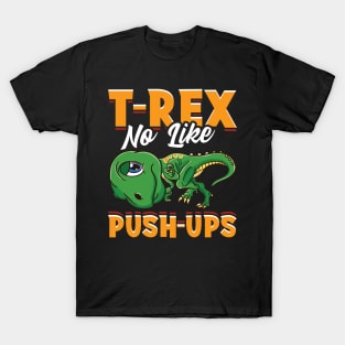 T-REX No Like PUSH-UPS Funny Dinosaur Gifts Gym Workout T-Shirt